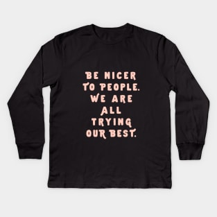 Be Nicer to People We Are All Trying Our Best by The Motivated Type in Black and PInk Kids Long Sleeve T-Shirt